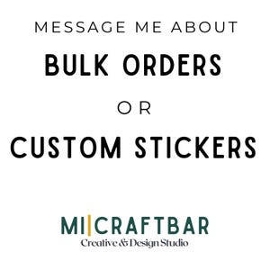 May include: White text on a white background reads "Message me about bulk orders or custom stickers". Below the text is a logo for Mi|Craftbar Creative & Design Studio.