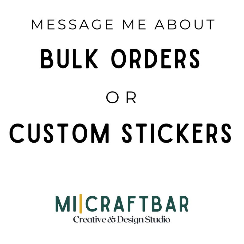 May include: White text on a white background reads "Message me about bulk orders or custom stickers". Below the text is a logo for Mi|Craftbar Creative & Design Studio.