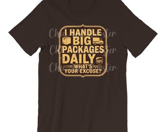 UPS I Handle Big Packages Daily Shirt, Funny Delivery Driver UPS Worker Graphic Tee, United Parcel Service Casual Unisex T-Shirt, Gift Idea