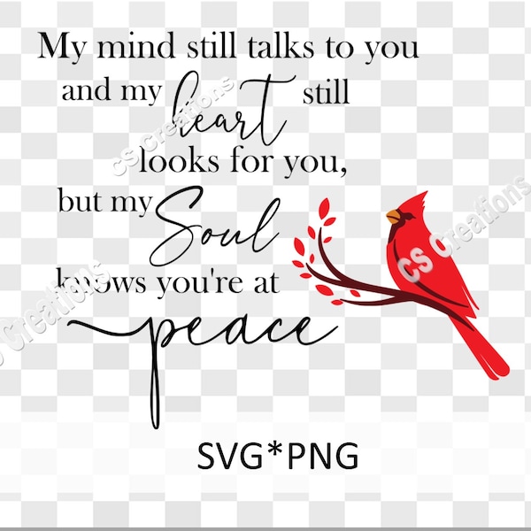 My mind still talks to you and my heart still looks for you, but my Soul knows you're at peace SVG/PNG Cardinal | Loss | Memorial