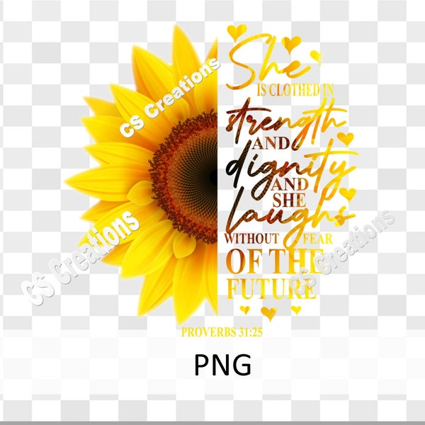Sunflower PNG She is clothed in strength and dignity and she laughs without fear of the future Proverbs