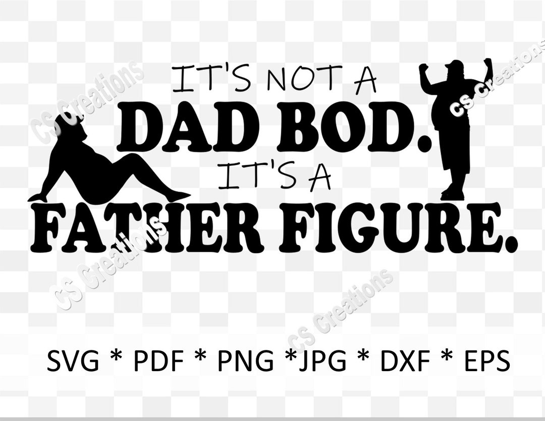 It’s Not a Dad Bod. It’s a Father Figure. SVGPNGPDF, - Etsy