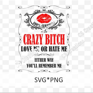 Crazy Bitch Love me or hate me either way you'll remember me SVG/PNG