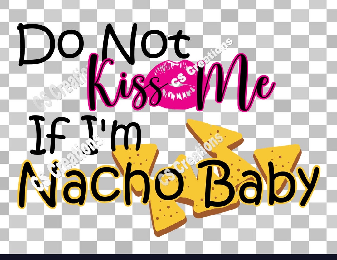 Do Not Kiss Me If I'm Nacho Baby SVG/PNG/PDF Etsy