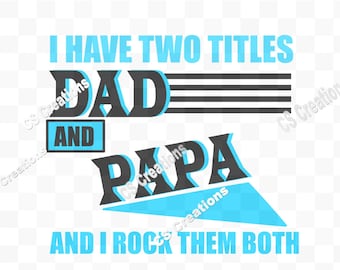 I have two titles Dad and Papa and I rock them both png/svg/pdf