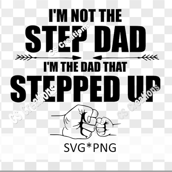 I'm not the Step Dad I'm the Dad that stepped up SVG/PNG
