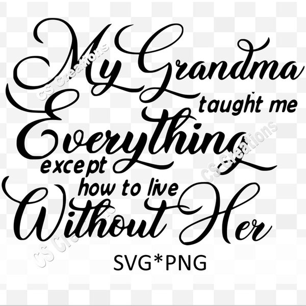 My Grandma taught me everything except how to live without her SVG/PNG