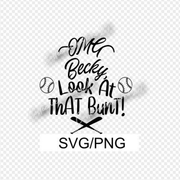 OMG Becky look at that bunt SVG/PNG Sublimation, clip art, Baseball, Softball