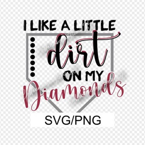 I like a little dirt on my diamonds SVG/PNG Sublimation, clip art, Baseball, Softball