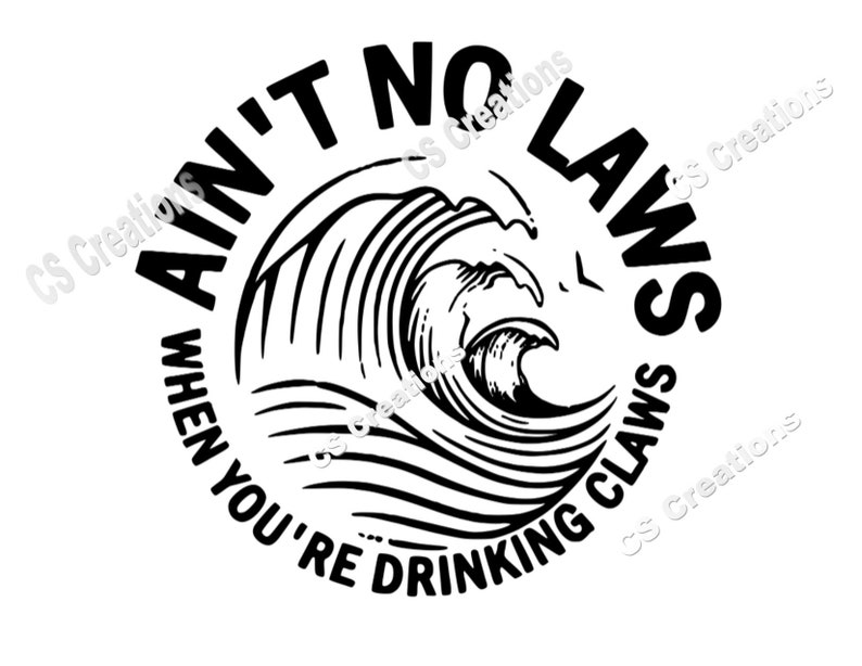 Ain't No Laws when you're drinking claws SVG/PNG image 0.