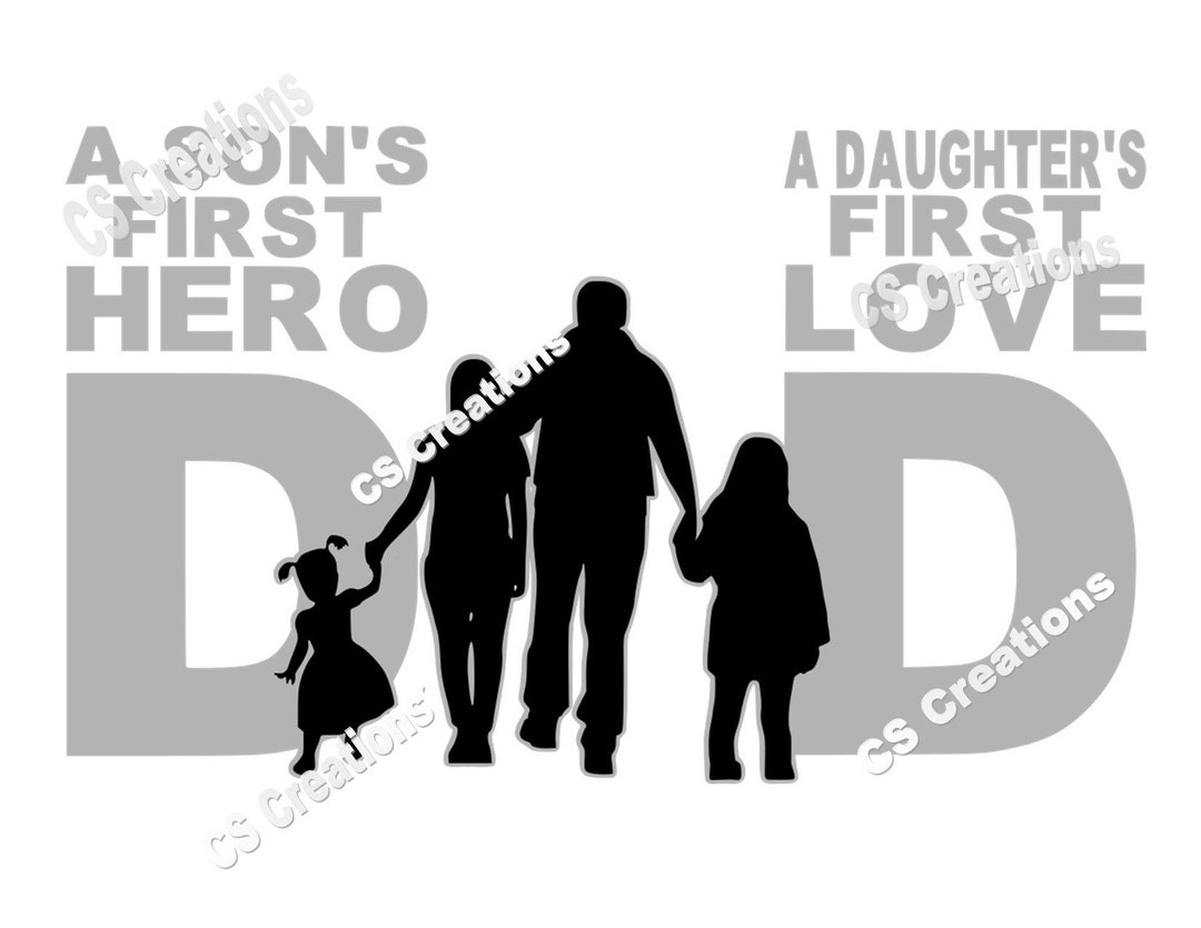 Dad A Son’s First Hero, a Daughter’s First Love SVG/PNG/PDF - Etsy