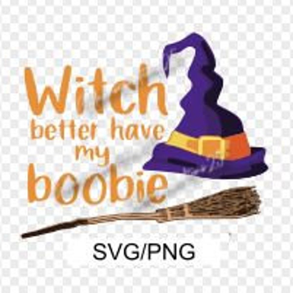 Witch better have my boobie |PNG|SVG Witches, Halloween