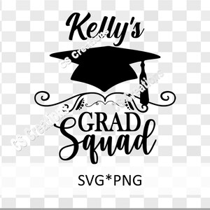 Kelly&#39;s Grad Squad /Your Graduate&#39;s Name / Custom /Personalize SVG/PNG