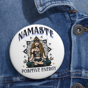 Namaste Positive Energy Pin Button , Yoga Meditation Badge, 3 Sizes