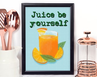 PRINTABLE Juice be yourself, juicing poster, juicing decor, kitchen wall art, funny kitchen sign, orange juice sign, food pun sign