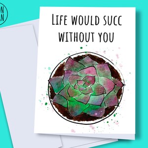 Printable romantic card, My life would succ without you, digital miss you card, plant valentines day card, succulent printable card image 1