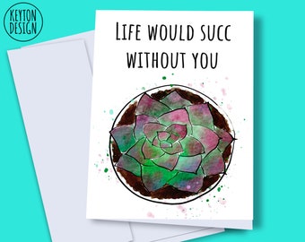 Printable romantic card, My life would succ without you, digital miss you card, plant valentines day card, succulent printable card