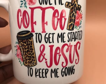 Coffee to Get Me Started and Jesus to Keep Me Going Sublimated Mug. Sublimated Mug. Gifts. Jesus. Religious. Positive. Leopard print
