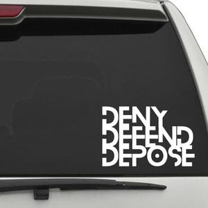 Deny Defend Depose Vinyl Decal