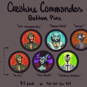 May include: Set of eight 2.25 inch button pins featuring colorful illustrations of various characters. The characters include a robot, a woman with blue hair, a weasel, a skeleton, and more. The text "Creature Commandos Button Pins" is at the top of the image. The text "$3 each or Full Set for $15" is at the bottom of the image.