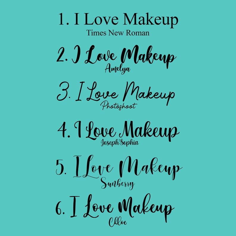 May include: Six different variations of the phrase "I Love Makeup" written in different fonts. The fonts are Times New Roman, Amelya, Photoshoot, Joseph Sophia, Sunberry, and Chloe.
