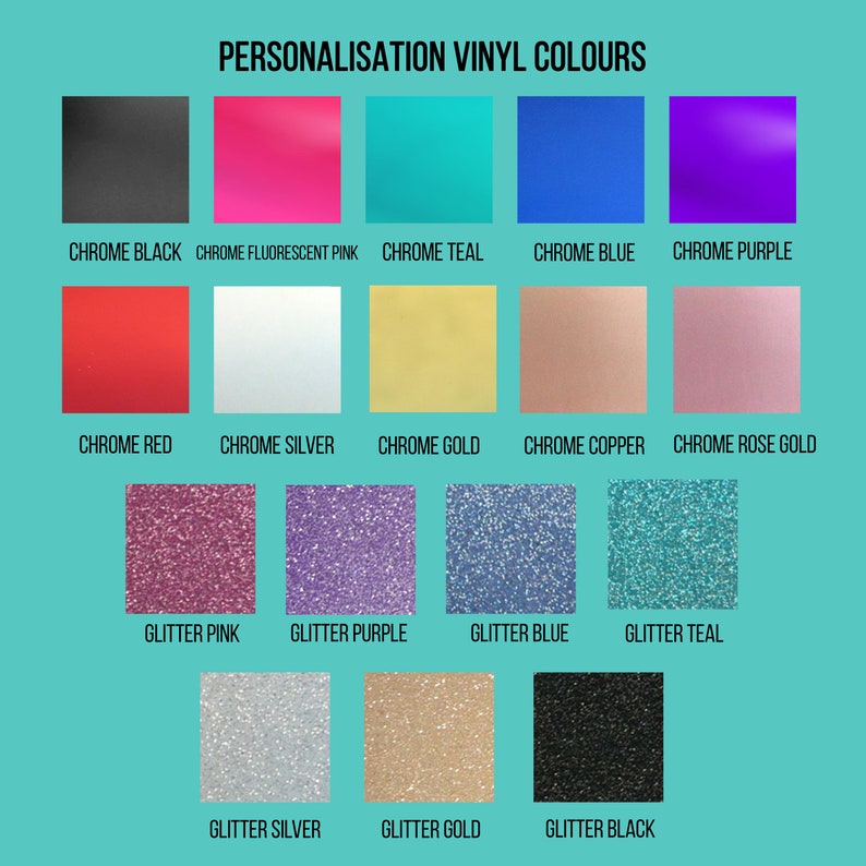 May include: A chart showing 14 different vinyl colors for personalization. The colors include chrome black, chrome fluorescent pink, chrome teal, chrome blue, chrome purple, chrome red, chrome silver, chrome gold, chrome copper, chrome rose gold, glitter pink, glitter purple, glitter blue, glitter teal, glitter silver, glitter gold, and glitter black.