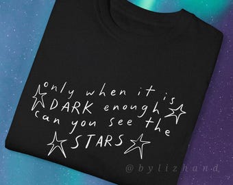 only when it is dark enough can you see the stars - Kamala Harris, Inspirational Quote, Gift for Democrat - Unisex Adult and Youth Tee