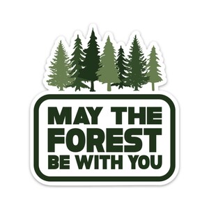 May include: A white sticker with a green outline features a silhouette of a forest with the text "May the Forest Be With You".
