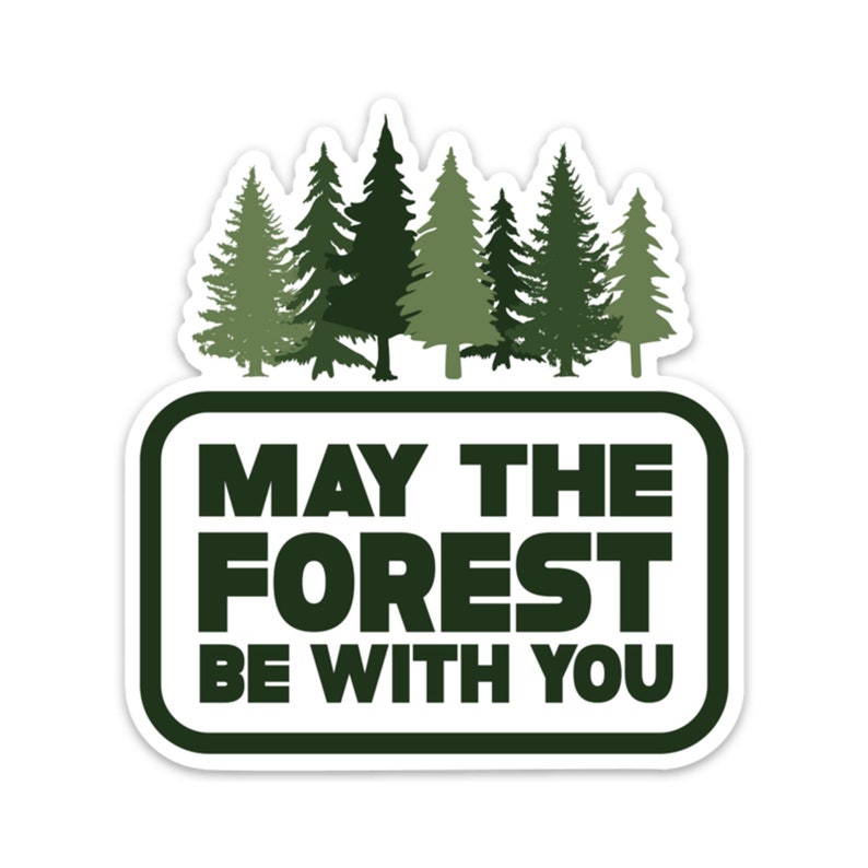 May include: A white sticker with a green outline features a silhouette of a forest with the text "May the Forest Be With You".