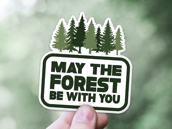 May The Forest Be With You Sticker, Nature Lover Decal, Into the Forest I Go To Lose My Mind And Find My Soul, Hiking Camping Outdoor