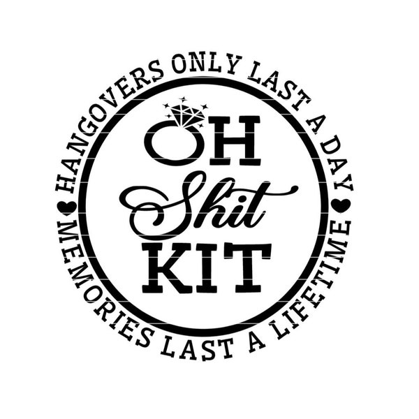 Oh Shit Kit Hangovers Last a Day Memories Last a Lifetime SVG, Wedding and Bachelorette cut files for Cricut, svg, jpg, png, dxf.