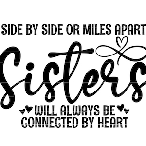 Hermanas SVG, Lado a lado o Millas de distancia Las hermanas siempre estarán conectadas de corazón, Cita de hermanos, Regalo de hermana, Regalo de graduación svg jpg dxf