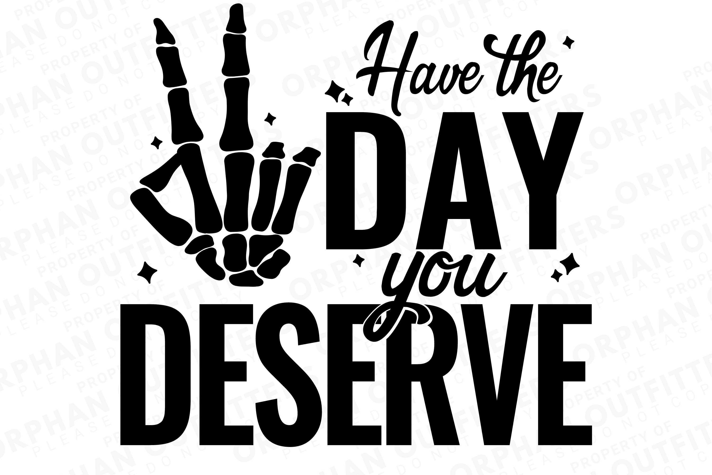 Have the Day You Deserve SVG, Funny Tshirt Humor File, Sarcastic Mug ...