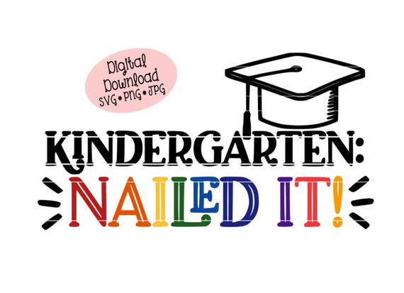 Download Kindergarten Nailed It Svg Digital Download For Kids Graduation Shirt Cut File For Cricut Or Silhouette