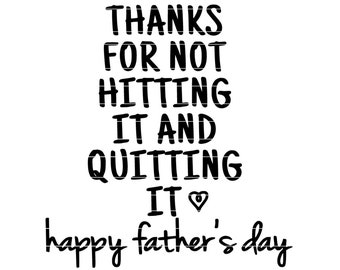 Thanks For Not Hitting It And Quitting It SVG, Fathers Day SVG, Gift for Dad, Cricut Cut File - svg, png, jpg