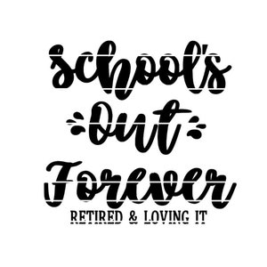 School&#39;s Out Forever Retired And Loving It - Digital Cut File SVG, PNG, JPG