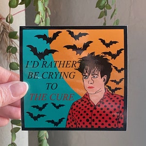 I’d rather be crying to The Cure sticker