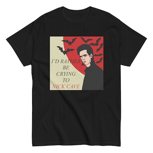 Nick Cave- I&#39;d Rather Be Crying To Unisex Black classic tee