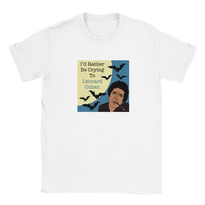 I&#39;d Rather Be Crying To Leonard Cohen Unisex Crewneck T-shirt