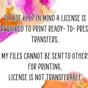 Puede incluir: Texto sobre un fondo blanco con un fondo de acuarela rosa y naranja. El texto dice: "PLEASE KEEP IN MIND A LICENSE IS REQUIRED TO PRINT READY-TO-PRESS TRANSFERS. MY FILES CANNOT BE SENT TO OTHERS FOR PRINTING. LICENSE IS NOT TRANSFERABLE."