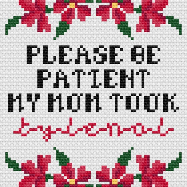 Please Be Patient My Mom Took Tylenol Cross Stitch Digital PDF Pattern | Funny Floral Cross Stitch Pattern