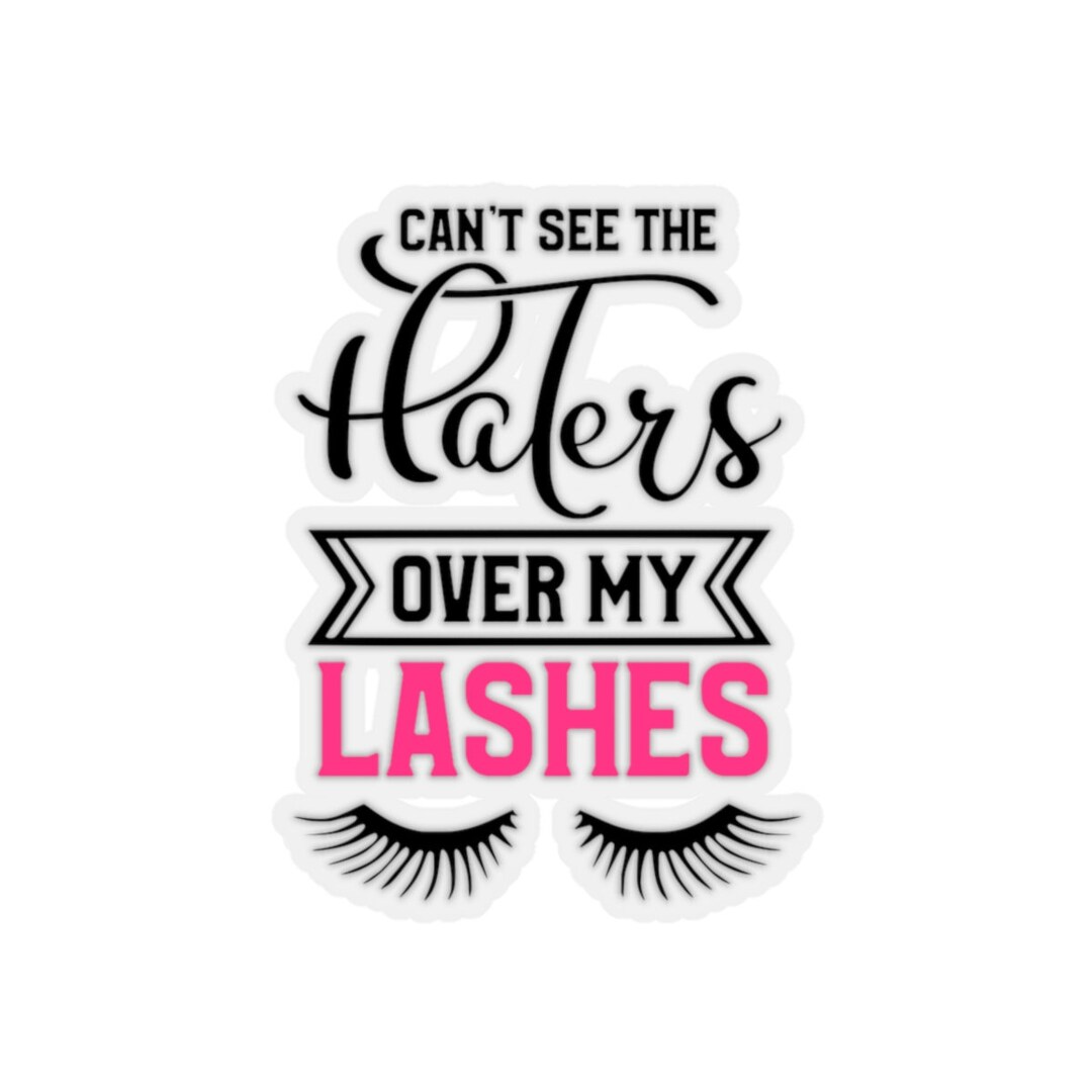 Can't See the Haters Over My Lashes Kisscut Stickers Etsy