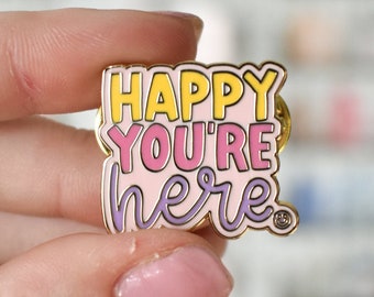 Happy You're Here Pin | Cute Mental Health Pin for Lanyard, Backpack, Jacket | Cute Gift for Her