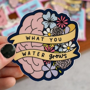What You Water Grows Sticker | Mental Health Sticker for Her | Laptop Decal for Therapist and Counselors | Waterproof Water Bottle Sticker