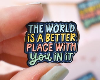 The World Is A Better Place With You Pin | Lapel Pin for Teachers, Students | Pin for Backpack, Lanyards | Mental Health Gift for Therapist