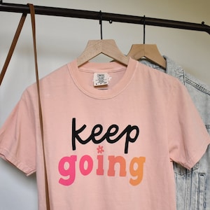 Keep Going Tee Cute Mental Health Graphic Tee for Her Inspirational Quote Apparel for Teachers, Counselors, Therapists image 1