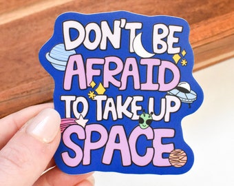 Don't Be Afraid To Take Up Space Sticker | Cute Sticker for Laptop and Water Bottle | Celestial Sticker for Her | Inspirational Stickers