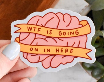 WTF Is Going On In Here Sticker | Funny Mental Health Sticker for Students | Sticker for Laptop and Water Bottle | Anxiety Sticker