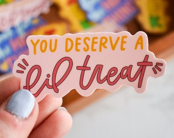 You Deserve a Lil Treat Sticker | Funny Sticker for Laptop | Treat Yourself Laptop Decal | Waterproof Sticker for Water Bottles