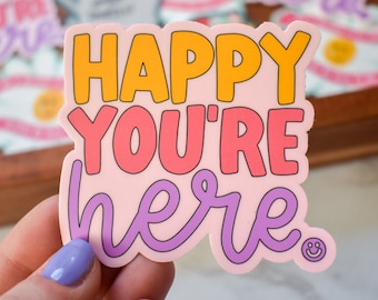 Happy You're Here Sticker | Mental Health Sticker for Her | Cute Laptop Sticker | Inspirational Sticker for Water Bottle